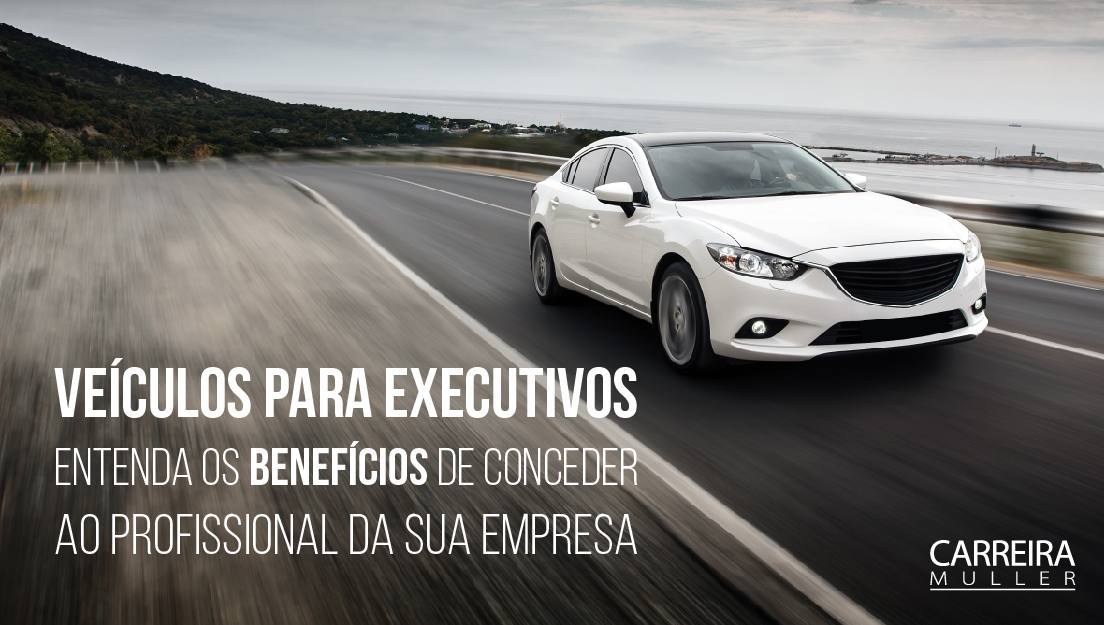 Veículos para executivos entenda os benefícios de conceder ao profissional da sua empresa