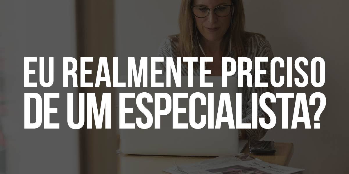 6 insights para descobrir se a sua estrutura comporta um especialista