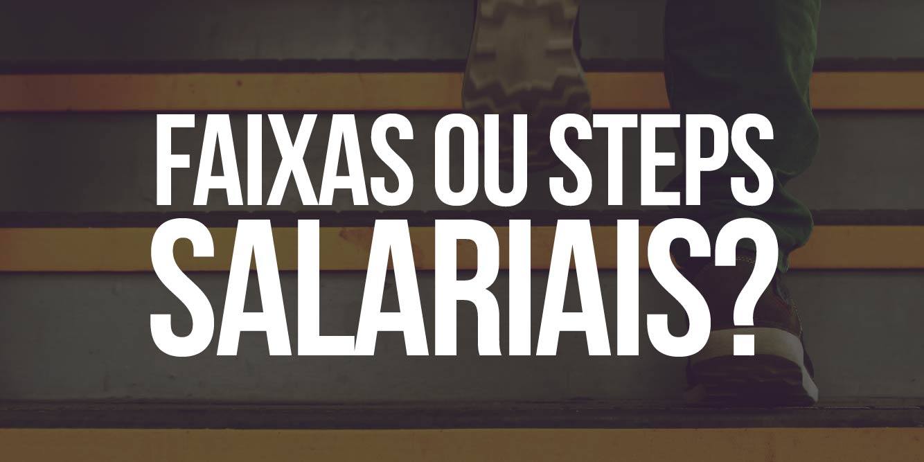 Steps e faixas salariais: qual a diferença e quando usar?