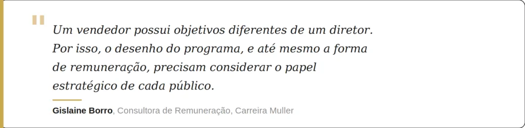 “Um vendedor possui objetivos diferentes de um diretor. Por isso, o desenho do programa – e até mesmo a forma de remuneração – precisam considerar o papel estratégico de cada público”